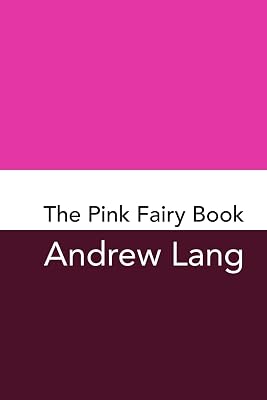 The Pink Fairy Book: Original and Unabridged Andrew Langs Rainbow Fairy Books Paperback December 24, 2017