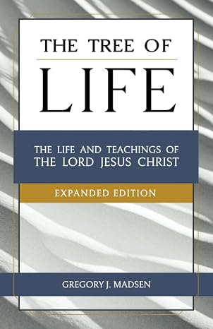 The Tree of Life - Expanded Edition: The Life and Teachings of the Lord Jesus Christ (Messiah's Ministry)