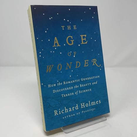 The Age of Wonder: How the Romantic Generation Discovered the Beauty and Terror of Science
