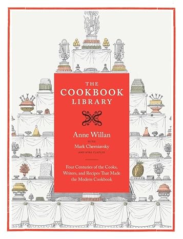 The Cookbook Library: Four Centuries of the Cooks, Writers, and Recipes That Made the Modern Cookbook (California Studies in Food and Culture) (Volume 35)