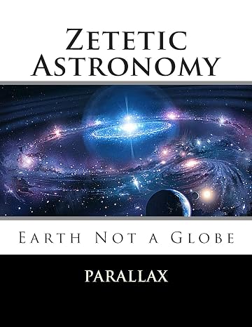 Zetetic Astronomy: Earth Not a Globe
