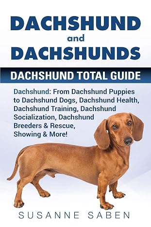 Dachshund and Dachshunds: Dachshund Total Guide Dachshund: From Dachshund Puppies to Dachshund Dogs, Dachshund Health, Dachshund Training, Dachshund ... Dachshund Breeders & Rescue, Showing & More!