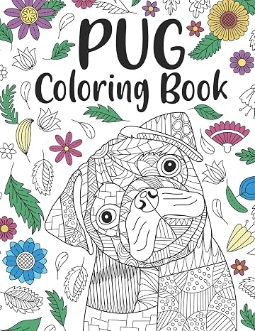 Pug Coloring Book: A Cute Adult Coloring Books for Pug Owner, Best Gift for Dog Lovers