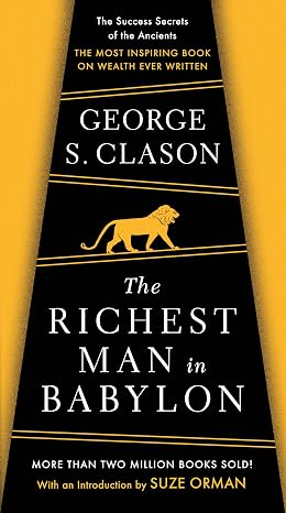 The Richest Man in Babylon: The Success Secrets of the Ancients--the Most Inspiring Book on Wealth Ever