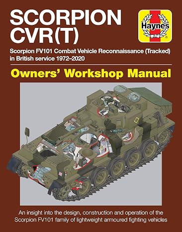 Scorpion CVR(T): Scorpion FV101 Combat Vehicle Reconnaissance (Tracked) in British service 1972-2020 * An insight into the design, construction and ... fighting vehicles (Owners' Workshop Manual)